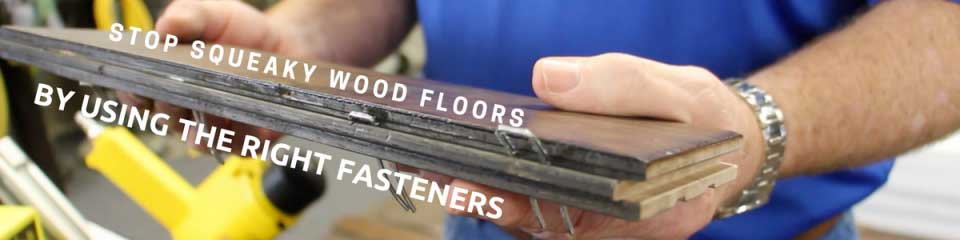 Stop Squeaky Wood Floors by Using the Right Fastener