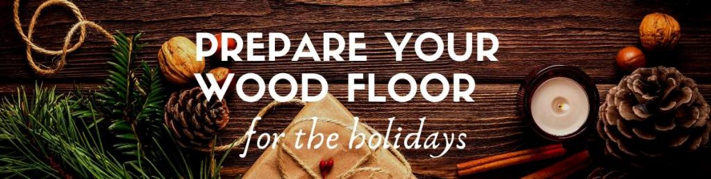 How to Prepare Your Wood Floor for the Holidays
